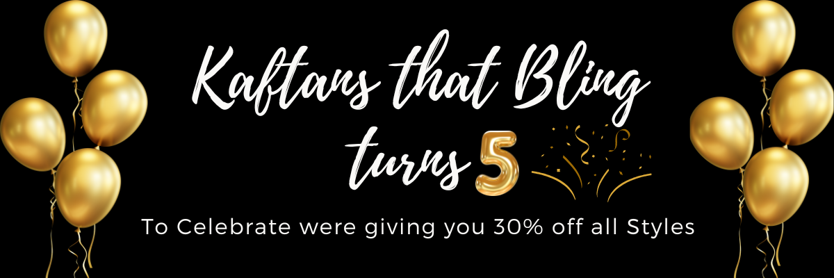 kaftans that Bling turns 5, we are giving you 30% off across all of our collections, celebrate with us all week long for surprise gifts with each order